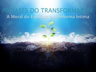 As bases do transformar se