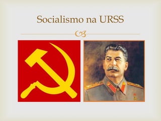 Socialismo na URSS
       
 