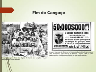 Fim do Cangaço
Imagem: Imagem oficial da degola do bando de Lampião / Autor:
Desconhecido / public dormain.
Imagem: Impresso do Governo do Estado da Bahia (Brasil), anunciando
uma recompensa pela captura do bandido Lampião, 1930 / Autor:
Desconhecido - Digitalizado da Revista da UnB / public domain.
 