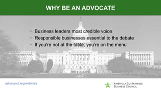 • Business leaders most credible voice
• Responsible businesses essential to the debate
• If you’re not at the table, you’...