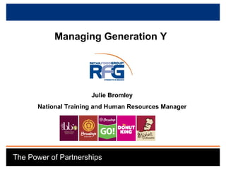 April 2006 Managing Generation Y  Julie Bromley National Training and Human Resources Manager The Power of Partnerships 
