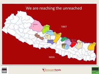 Project Coverage
We are reaching the unreached
TIBET
INDIA
 