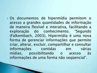 A Wikipédia é um hipertexto coletivo por excelência onde o sistema funciona através de um script instalado no servidor, que permite a qualquer usuário alterar ou adicionar sua posição ao texto sem que seja necessária a autorização do autor. E a EAD utiliza essas tecnologias da Web principalmente para a comunicação de gestores, professor, tutores e alunos.