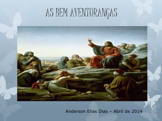 AS BEM AVENTURANÇAS
Anderson Elias Dias – Abril de 2014
 