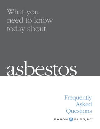 What you
need to know
today about
asbestos
Frequently
Asked
Questions
 