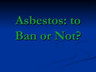 Asbestos: to Ban or Not? 