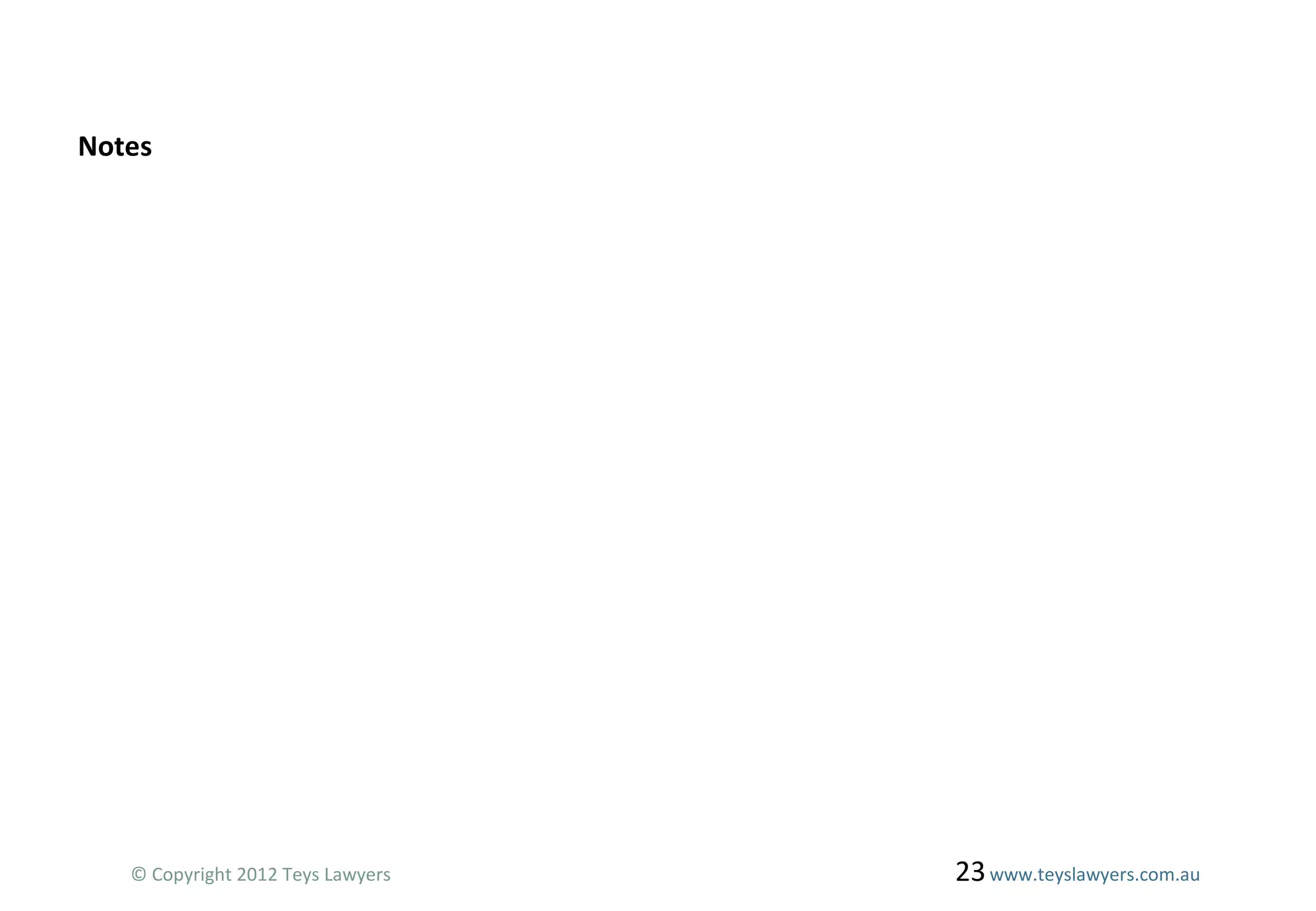 Notes

© Copyright 2012 Teys Lawyers

23 www.teyslawyers.com.au

 