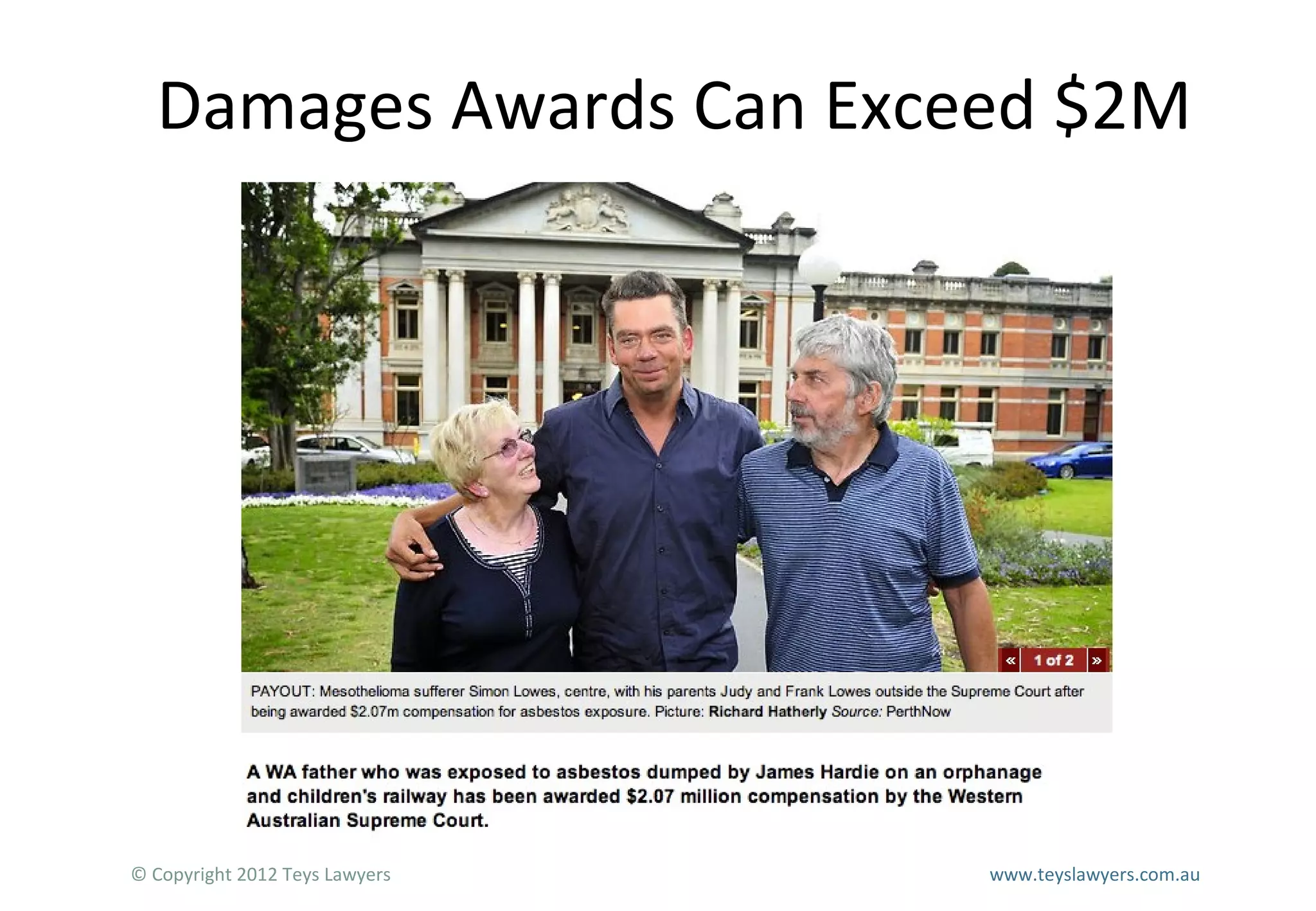 Damages Awards Can Exceed $2M

© Copyright 2012 Teys Lawyers

www.teyslawyers.com.au

 