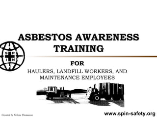 ASBESTOS AWARENESS TRAINING FOR HAULERS, LANDFILL WORKERS, AND MAINTENANCE EMPLOYEES 