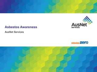 Asbestos Awareness
AusNet Services
 