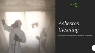Asbestos
Cleaning
www.epsco-intl.com/epsco-asbestos-abatement/
 