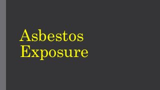 Asbestos 
Exposure 
 