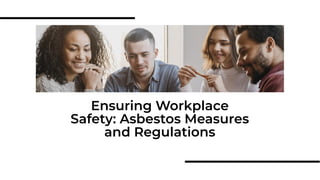 Ensuring Workplace
Safety: Asbestos Measures
and Regulations
 