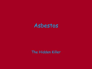 The Hidden Killer Asbestos 
