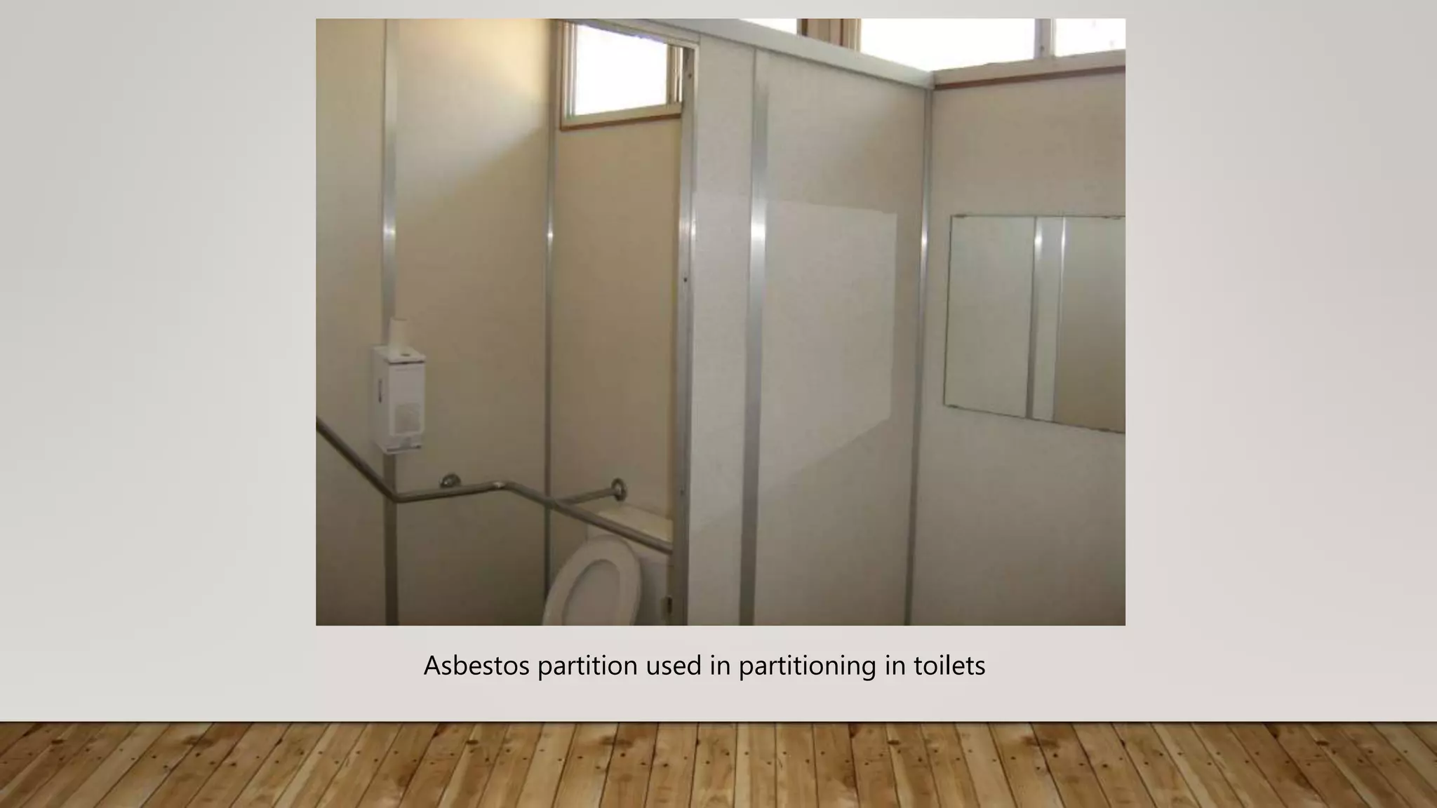 Asbestos partition used in partitioning in toilets
 
