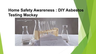 Home Safety Awareness : DIY Asbestos
Testing Mackay
 