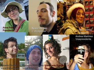 Anna Riera  Presidenta Andrea Martínez  Vicepresidenta Sherezade Fuentes  Secretaria Sara Gómez  Tesorera Roberto Flores  Vocal Estudiantes Néstor Álvarez  c. divulgación Alejandro Rodríguez Vocal Empleo 