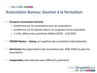 Association Bureau: Soutien à la formation
• European Association Summit:
– Conférence par les associations pour les assoc...
