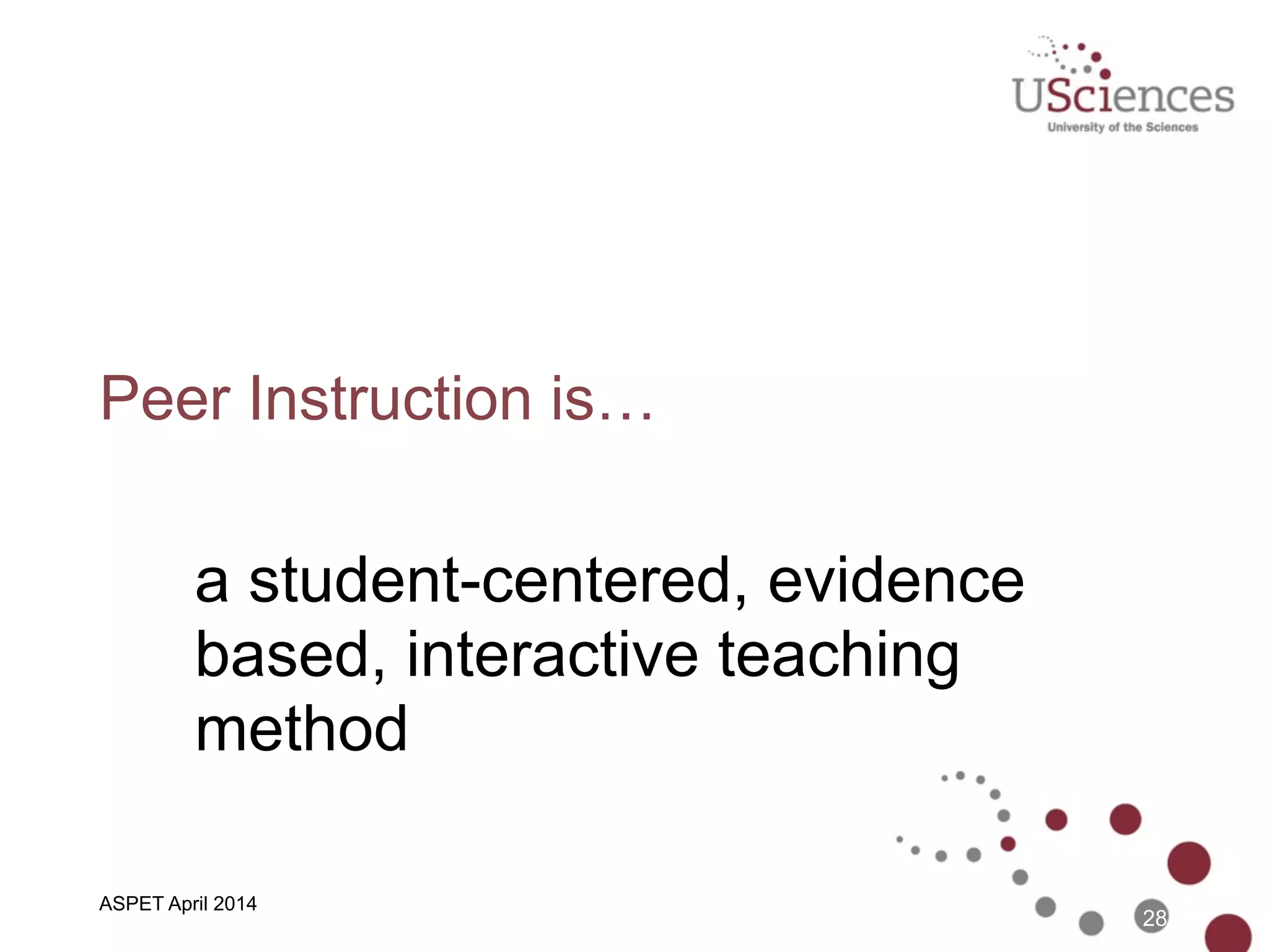 ASBMB April 2014
Flipped Education is...
• a transfer of information  
(outside of class, the easy part) 
• assimilation of information  
(inside the class, the hard part) 
Some call it Peer Instruction (PI)...
28
 
