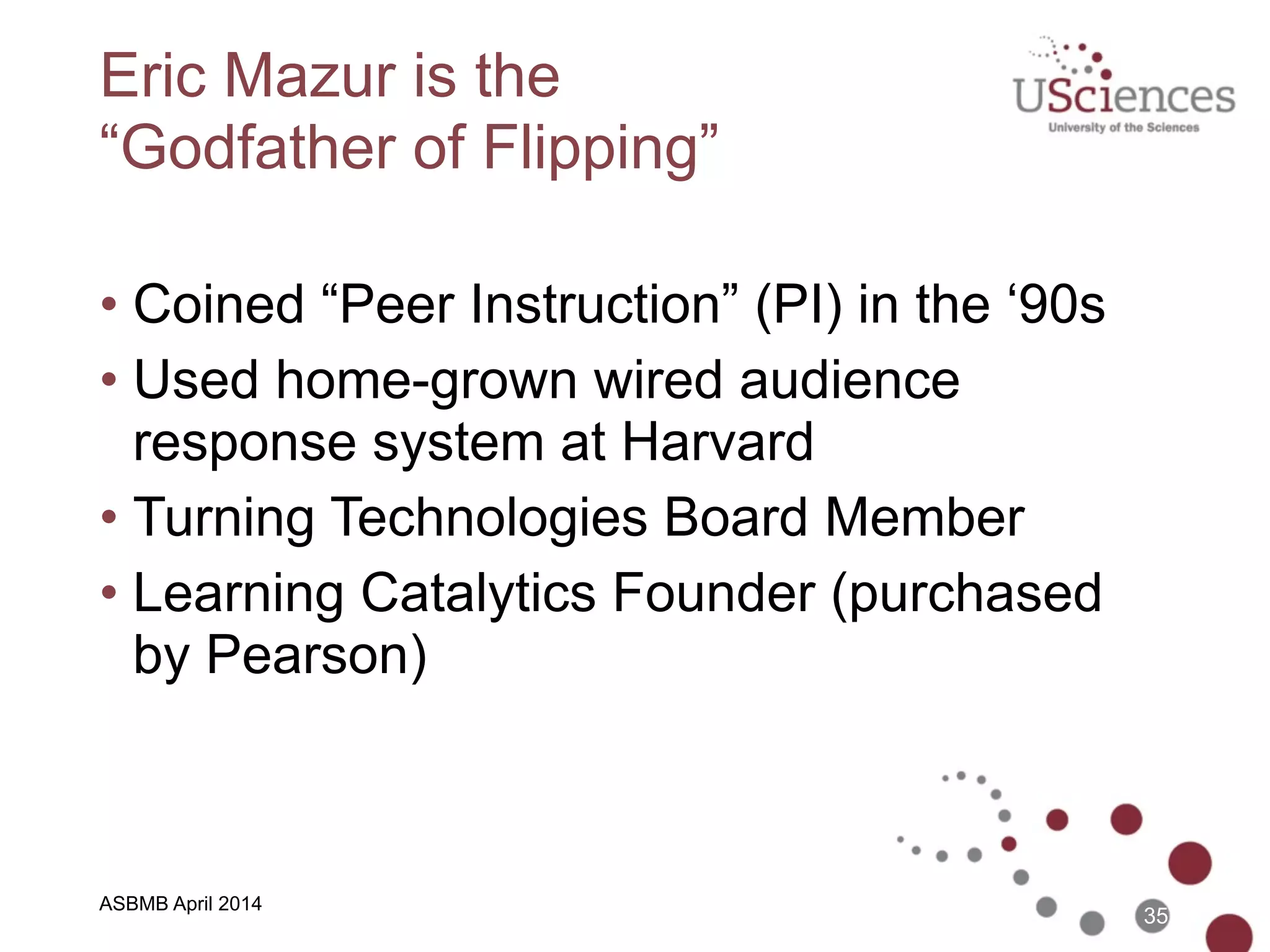 Poll: What year was the term "peer
instruction" (aka classroom flipping)
coined?
35
ASPET April 2014
 
