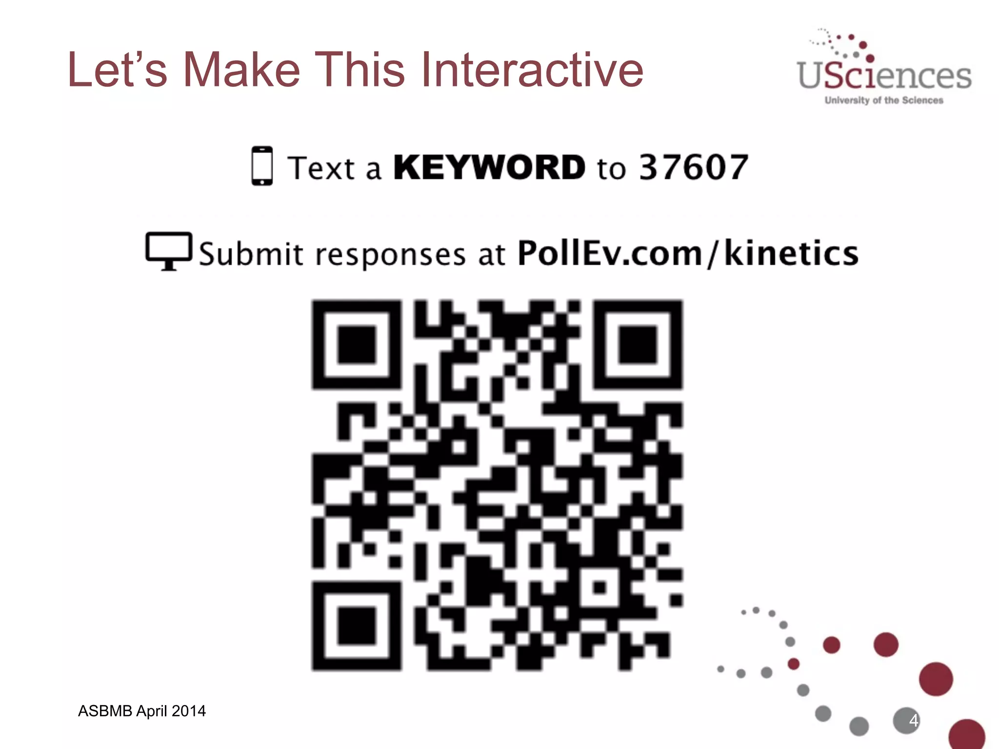 ASBMB April 2014
4
Let’s Make This Interactive
 