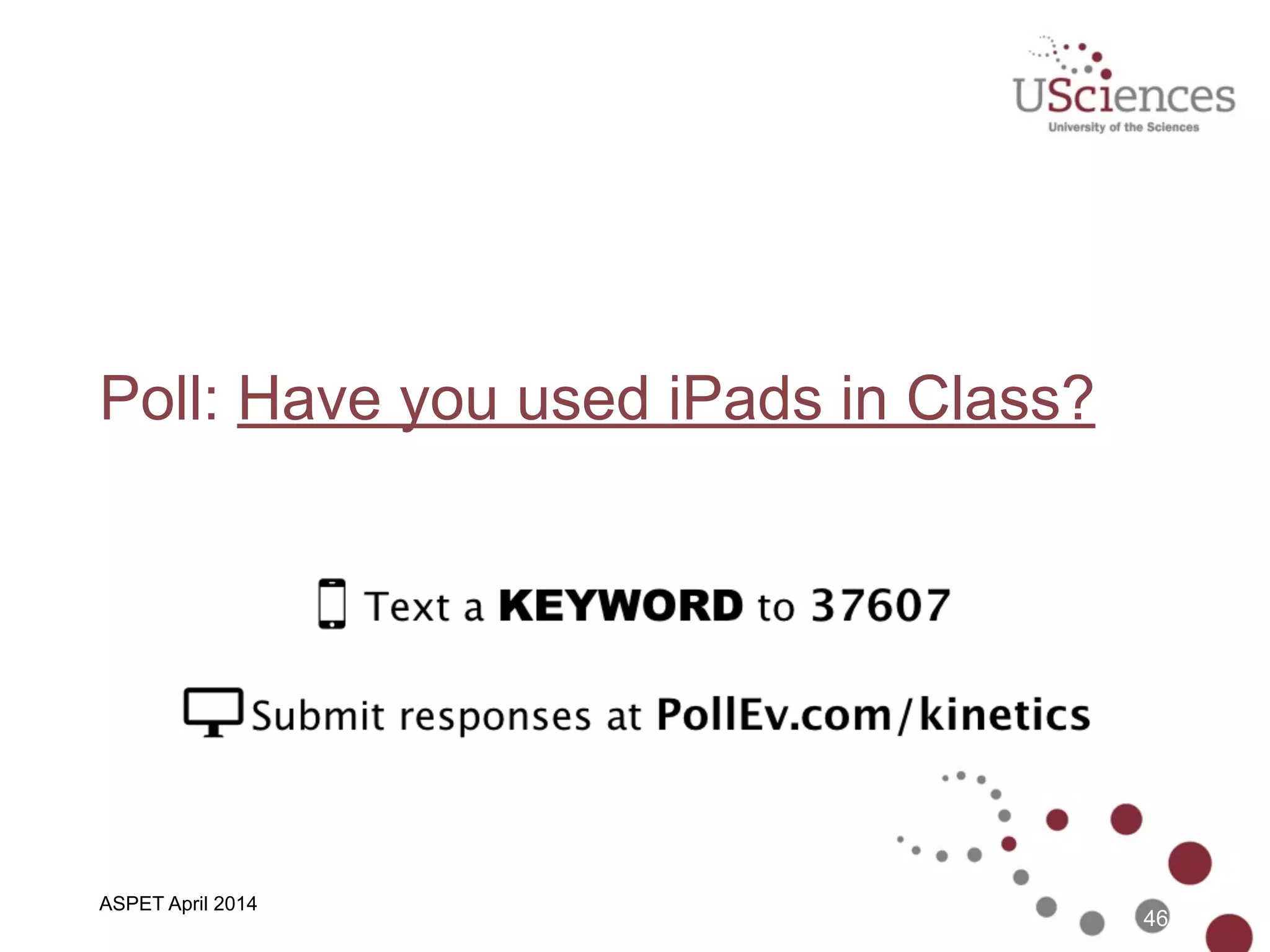 ASBMB April 2014
In-Class: Orientation to  
“Must Have” iPad Apps
46
 