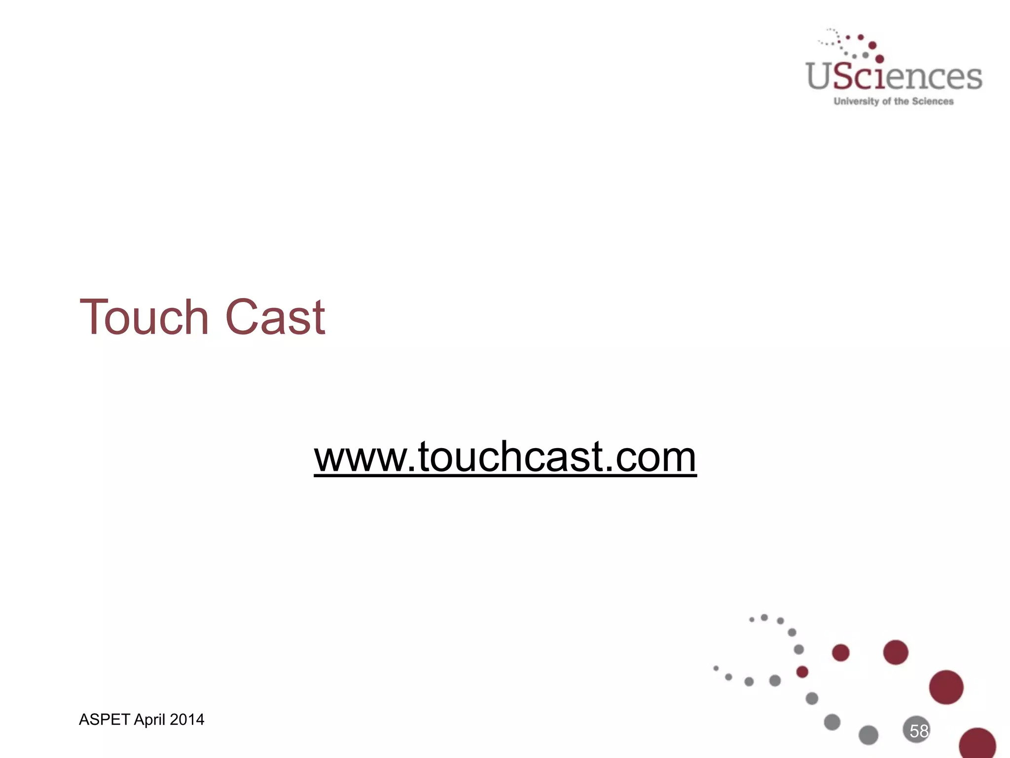 ASBMB April 2014
Touch Cast Tour
58
 