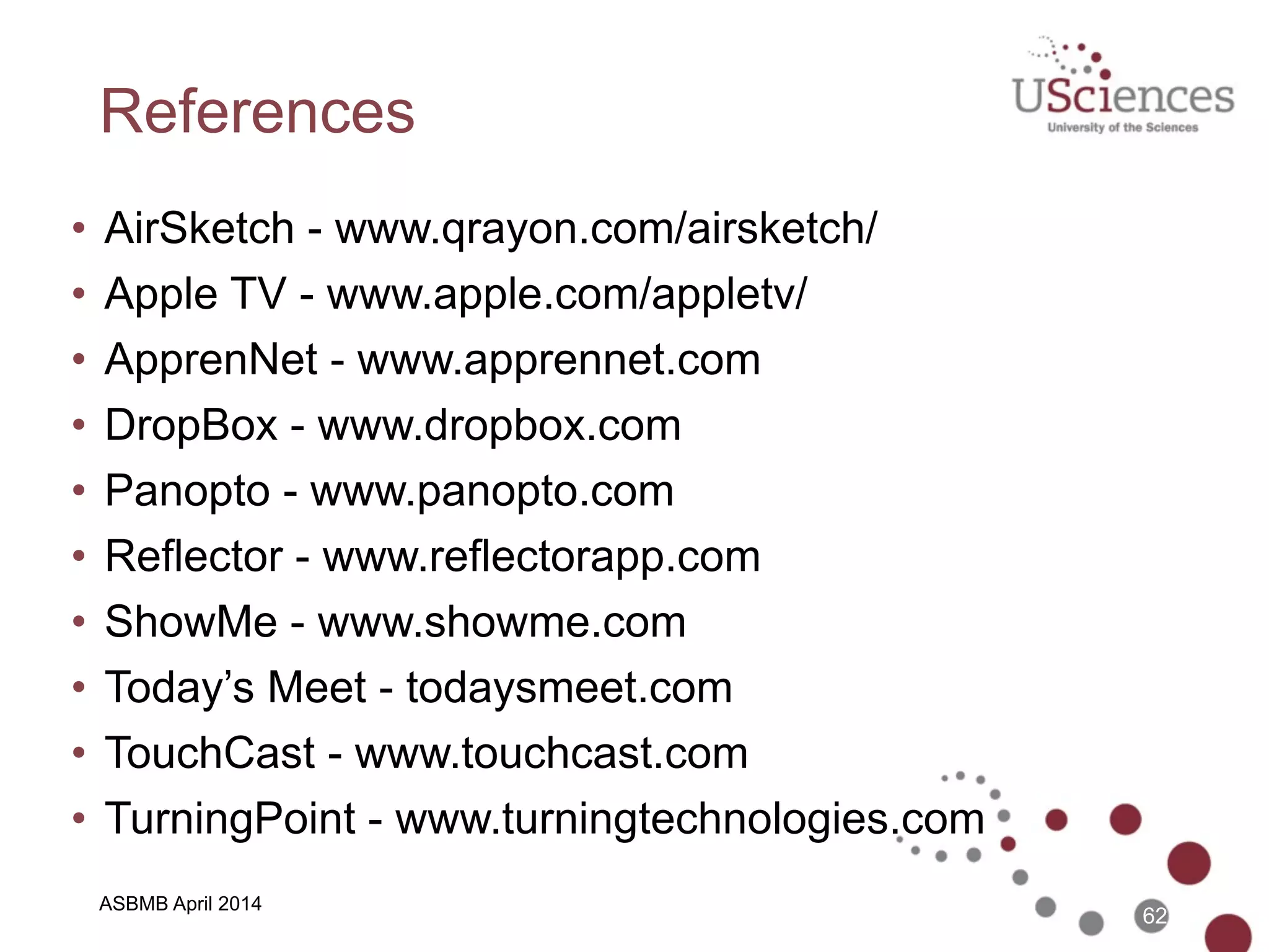 ASBMB April 2014
Rodney B. Murray, PhD 
Executive Director
Office of Academic Technology
University of the Sciences in Philadelphia
!
r.murray@usciences.edu
twitter.com/rodspods
www.RodneyMurray.com
insidehighered.com/ThePulse
Questions?
62
 