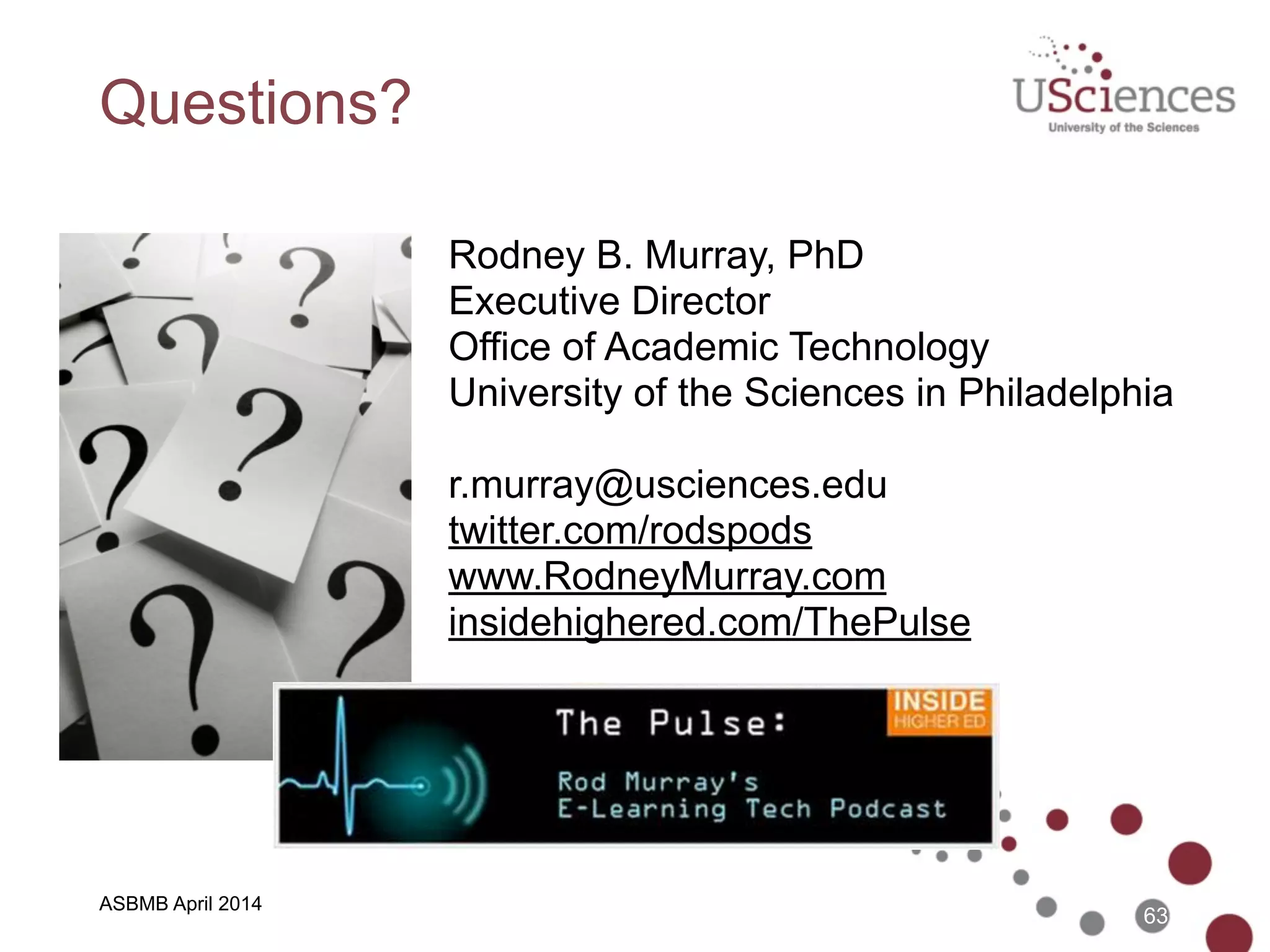 ASBMB April 2014
Thank You!
• Link to this presentation on SlideShare...
!
• http://bit.ly/asbmb-murray
!
• http://www.RodneyMurray.com 
• twitter: rodspods
63
 