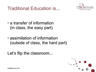 Poll: Enter the best single word that
describes what happens in a
traditional classroom lecture.
26
ASPET April 2014
 