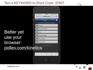 ASBMB April 2014
Text a KEYWORD to Short Code: 37607
5
Better yet
use your
browser:
pollev.com/kinetics
 
