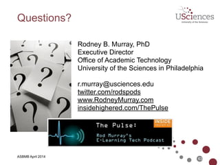 ASBMB April 2014
Thank You!
• Link to this presentation on SlideShare...
!
• http://bit.ly/asbmb-murray
!
• http://www.RodneyMurray.com 
• twitter: rodspods
63
 