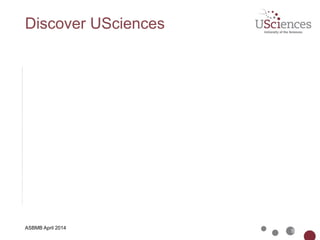 ASBMB April 2014
Discover USciences
9
 