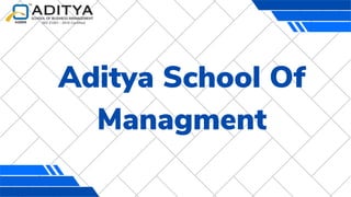 Aditya School Of
Managment
 