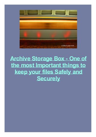 Archive Storage Box - One of
the most Important things to
keep your files Safely and
Securely
 