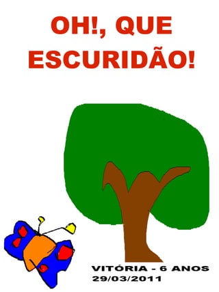 OH!, QUE ESCURIDÃO! 