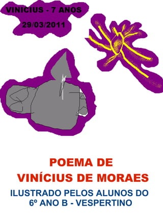 POEMA DE  VINÍCIUS DE MORAES ILUSTRADO PELOS ALUNOS DO  6º ANO B - VESPERTINO 