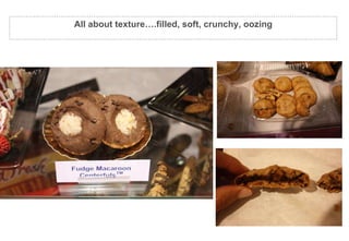 Textured…filled and centred All about texture….filled, soft, crunchy, oozing 