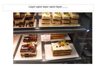 Layer upon layer upon layer……. 