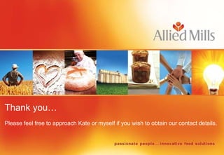 Thank you… Please feel free to approach Kate or myself if you wish to obtain our contact details.  