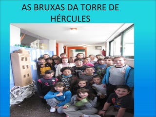 AS BRUXAS DA TORRE DE
HÉRCULES
 