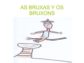 AS BRUXAS Y OS BRUXONS 