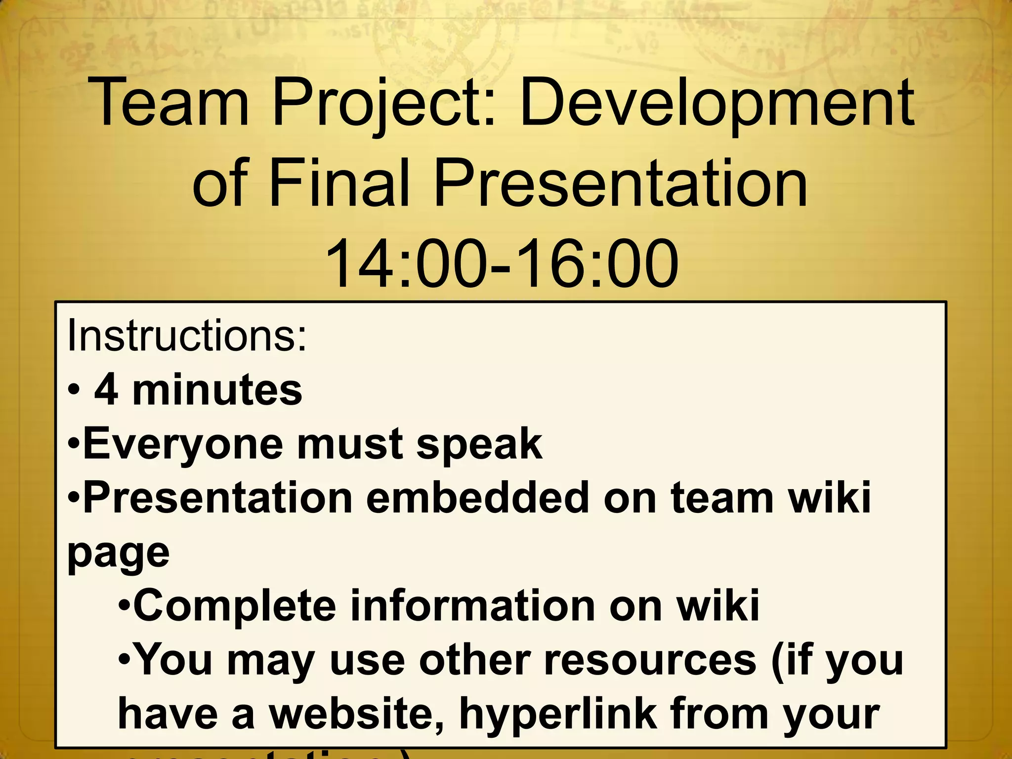 Team Project: Development of Final Presentation14:00-16:00Instructions:4 minutes