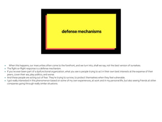 defensemechanisms
• When this happens, our insecurities often come to the forefront, and we turn into, shall we say, not t...