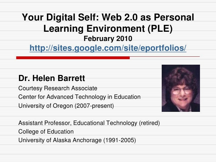 Your Digital Self: Web 2.0 as Personal Learning Environment (PLE)February 2010http://sites.google.com/site/eportfolios/<br...