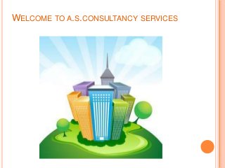 WELCOME TO A.S.CONSULTANCY SERVICES
 