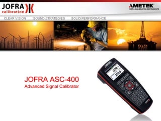 CLEAR VISION SOUND STRATEGIES SOLID PERFORMANCE 
JOFRA ASC-400 
Advanced Signal Calibrator 
1 
 