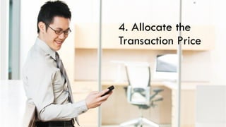 4. Allocate the
Transaction Price
17
 