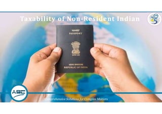 Taxability of Non-Resident Indian
1Comprehensive Solutions for Complex Matters
 