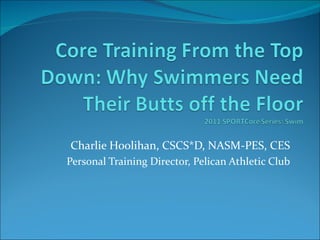 Charlie Hoolihan, CSCS*D, NASM-PES, CES
Personal Training Director, Pelican Athletic Club
 